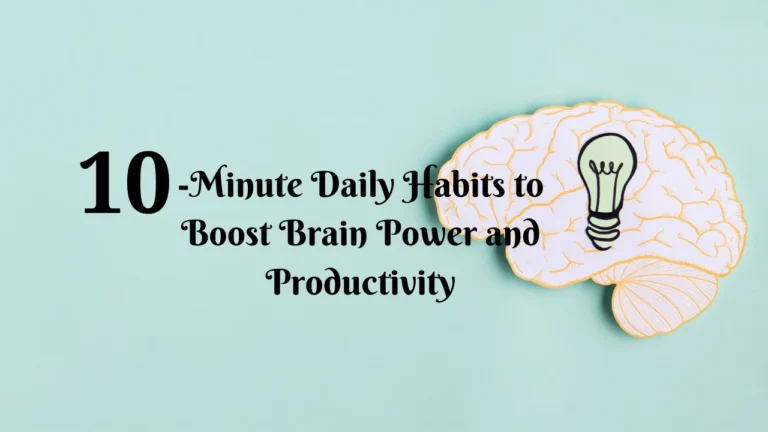 10-Minute Daily Habits to Boost Brain Power and Productivity